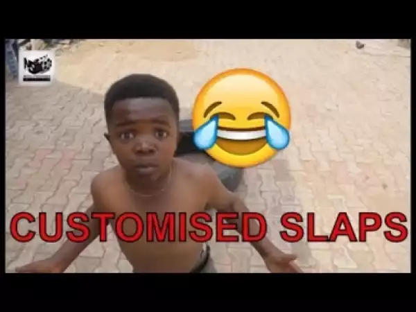 Video: CUSTOMISED SLAPS   | Latest 2018 Nigerian Comedy